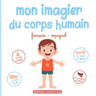 Mon imagier du corps humain: Livre éducatif pour faire découvrir aux tout-petits les parties du corps en français et en espagnol - Biboune Collection Editions