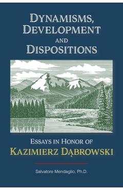 Coperta cărții 'Dynamisms, Development, and Dispositions: Essays in Honor of Kazimierz Dabrowski - Salvatore Mendaglio Phd'