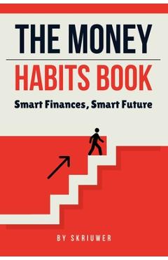 Coperta cărții 'The Money Habits Book: Smart Finances, Smart Future -'