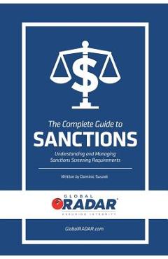 Poza produsului The Complete Guide to Sanctions: Understanding and Managing Sanctions Screening - Dominic Suszek