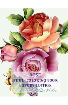 Coperta cărții 'Rose Adult Coloring Book Luxury Edition: Stress Relieving Designs with Roses for Adults 16 Premium Coloring Pages with'