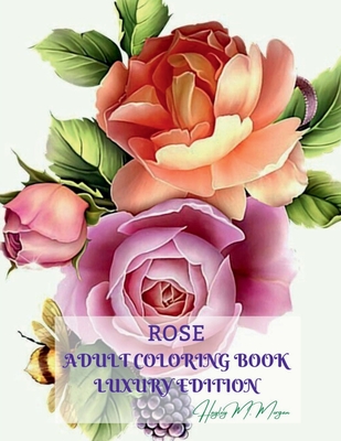 Coperta cărții 'Rose Adult Coloring Book Luxury Edition: Stress Relieving Designs with Roses for Adults 16 Premium Coloring Pages with'