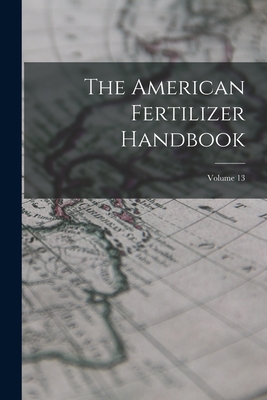 The American Fertilizer Handbook; Volume 13 -