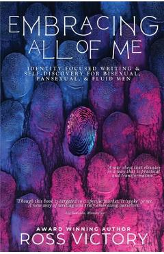 Coperta cărții 'Embracing All of Me: Identity-focused Writing and Self Discovery for Bisexual, Pansexual, and Fluid Men - Ross Victory'