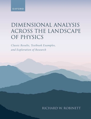 Dimensional Analysis Across the Landscape of Physics: Classic Results, Textbook Examples, and Exploration of Research - Richard W. Robinett