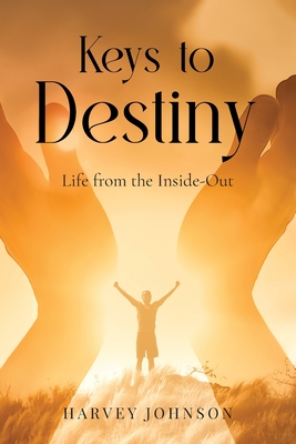 Coperta cărții 'Keys To Destiny: Life From Inside-Out - Harvey Johnson'