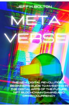 Coperta cărții 'Metaverse: The New Digital Revolution. A Beginner's Guide to Investing in the Digital Arts of the Future, Nft,'