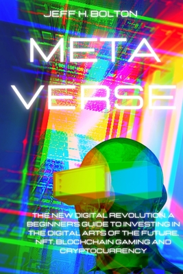 Coperta cărții 'Metaverse: The New Digital Revolution. A Beginner's Guide to Investing in the Digital Arts of the Future, Nft,'