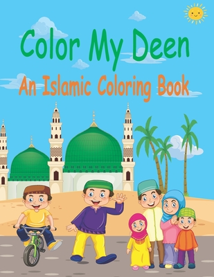 Color My Deen: An Islamic Coloring Book / Ramadan Islamic Coloring Book For Children and kids / Perfect Gift For Young Children Presc - Loukriz Publishing