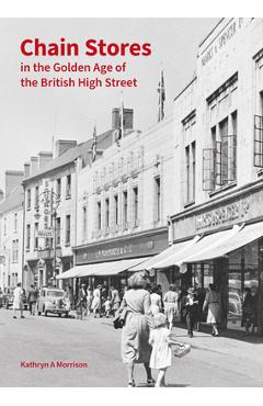 Poza produsului Chain Stores in the Golden Age of the British High Street - Kathryn A. Morrison