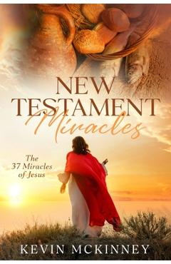 Coperta cărții 'New Testament Miracles: The 37 Miracles of Jesus - Kevin Mckinney'