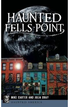 Coperta cărții 'Haunted Fells Point: Ghosts of Baltimore's Waterfront - Mike Carter'