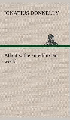 Atlantis: the antediluvian world - Ignatius Donnelly