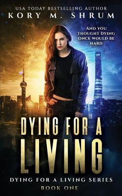 Dying for a Living - Kory M. Shrum