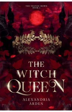 Coperta cărții 'The Witch Queen: The Thayar Crown: Book 1 - Alexandria Arden'