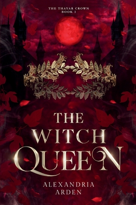Coperta cărții 'The Witch Queen: The Thayar Crown: Book 1 - Alexandria Arden'