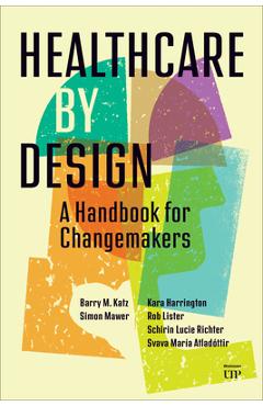 Poza produsului Healthcare by Design: A Handbook for Changemakers - Barry Katz