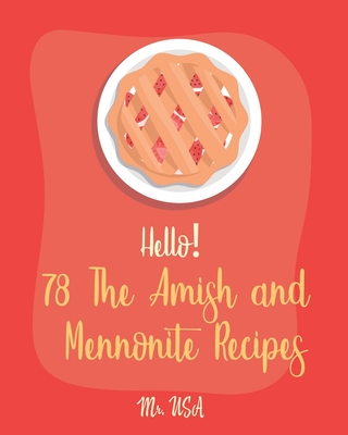 Hello! 78 The Amish and Mennonite Recipes: Best Amish and Mennonite Cookbook Ever For Beginners [Banana Bread Cookbook, Yeast Bread Recipes, Amish Coo -