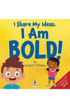 Coperta cărții 'I Share My Ideas. I Am Bold!: An Affirmation-Themed Toddler Book About Being Bold (Ages 2-4) - Suzanne T. Christian'