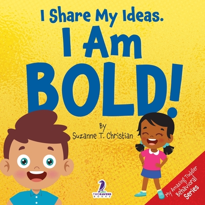 I Share My Ideas. I Am Bold!: An Affirmation-Themed Toddler Book About Being Bold (Ages 2-4) - Suzanne T. Christian