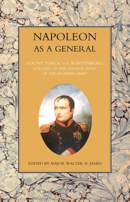 NAPOLEON AS A GENERAL Volume One - Count Yorck Von Wartenburg