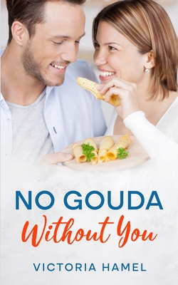 No Gouda Without You - Victoria Hamel
