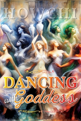 Dancing with Goddess - Howchi Kilburn