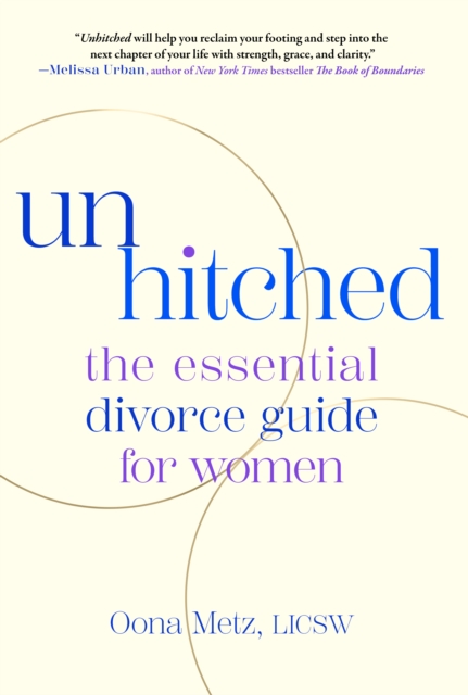 Unhitched: The Essential Divorce Guide for Women - Oona Metz