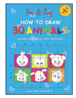 Fun & Easy How to Draw 30 Animals: (Using Easy Grid Copy Method) - Alvira Harris