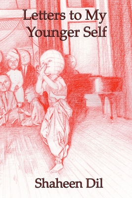 Letters to My Younger Self - Shaheen Dil