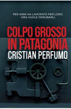 Coperta cărții 'Colpo grosso in Patagonia - Cristian Perfumo'