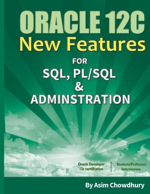 Oracle 12C New Features: SQL, PL/SQL & Administration - Asim Chowdhury