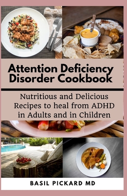 Coperta cărții 'Attention Deficiency Disorder Cookbook: Nutritious and Delicious Recipes to heal from ADHD in Adults and in Children -'