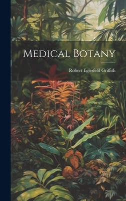 Coperta cărții 'Medical Botany - Robert Eglesfeld Griffith'