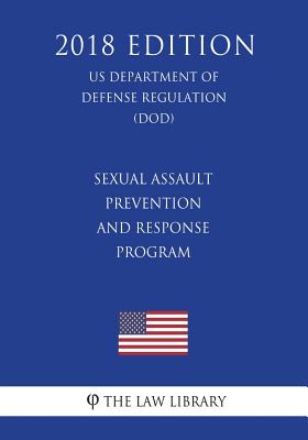 Sexual Assault Prevention and Response Program (US Department of Defense Regulation) (DOD) (2018 Edition) - 