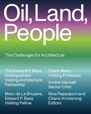 Oil, Land, People: The Challenges for Architecture - Marc De La Bruyère
