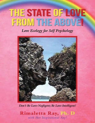 Coperta cărții 'The State of Love from the Above!: Love Ecology for Self Psychology - Rimaletta Ray'