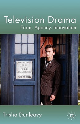 Television Drama: Form, Agency, Innovation - T. Dunleavy