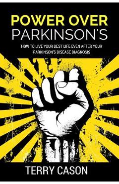 Poza produsului Power Over Parkinson's: How to Live Your Best Life Even After Your Parkinson's Disease Diagnosis - Terry Cason