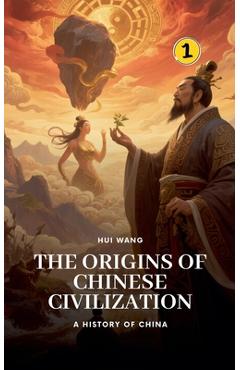 Coperta cărții 'The Origins of Chinese Civilization: A History of China - Hui Wang'