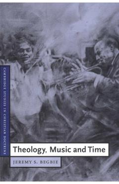 Poza produsului Theology, Music and Time - Jeremy S. Begbie