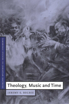 Theology, Music and Time - Jeremy S. Begbie