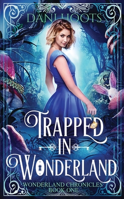 Trapped in Wonderland - Dani Hoots