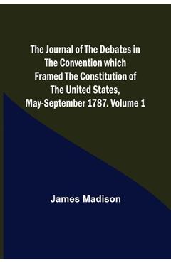 Coperta cărții 'The Journal of the Debates in the Convention which Framed the Constitution of the United States, May-September 1787.'