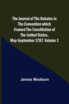 Coperta cărții 'The Journal of the Debates in the Convention which Framed the Constitution of the United States, May-September 1787.'