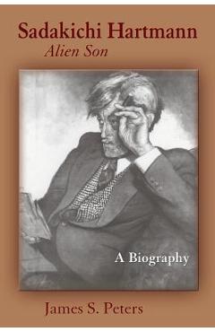Coperta cărții 'Sadakichi Hartmann, Alien Son: A Biography - James S. Peters'