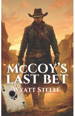 Coperta cărții 'McCoy's Last Bet: A Classic Western Novel - Wyatt Steele'