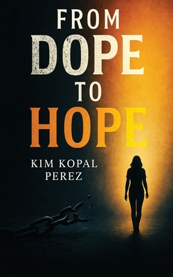 From Dope To Hope - Kim Perez