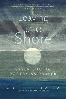 Leaving the Shore: Experiencing Poetry as Prayer - Colette Lafia