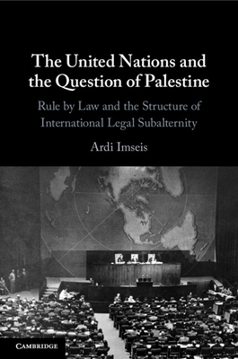 The United Nations and the Question of Palestine - Ardi Imseis